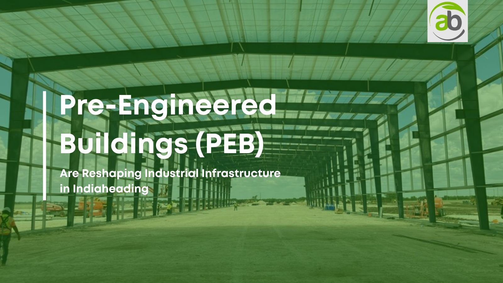 Why PEB Are Reshaping Industrial Infrastructure in India